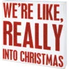 Box Sign - We're Like Really Into Christmas -Finest Christmas Decoration 110139 20179.1626262197